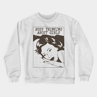 Busy Thinking About Girls Crewneck Sweatshirt